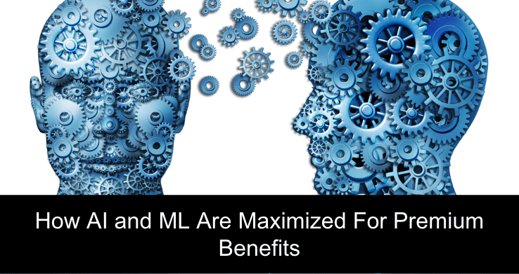 How AI and ML Are Maximized For Premium Benefits