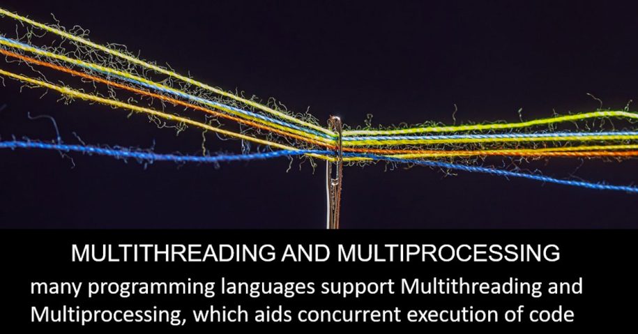 Multithreading and Multiprocessing