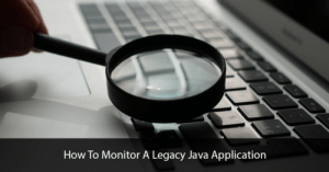 How To Monitor A Legacy Java Application Title Image