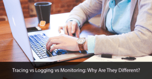 Tracing vs Logging vs Monitoring: Why Are They Different Title Image