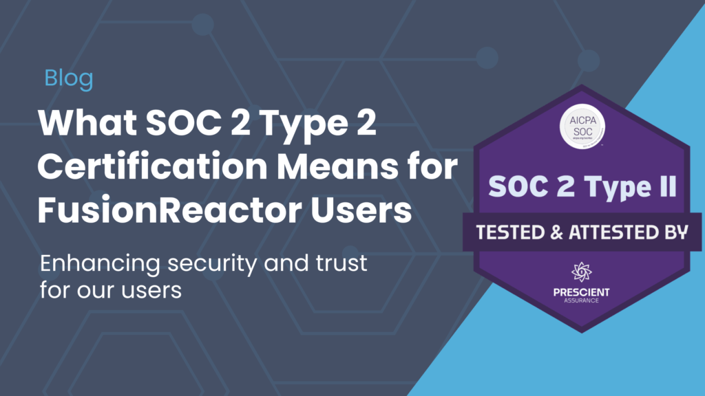 What SOC 2 Type 2 Certification Means for FusionReactor Users