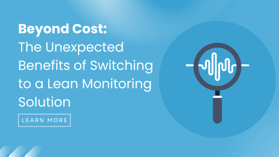 Beyond Cost: The Unexpected Benefits of Switching to a Lean Monitoring Solution