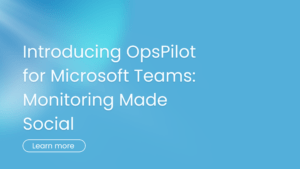 OpsPilot for Microsoft Teams