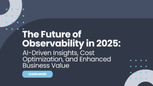 The Future of Observability in 2025