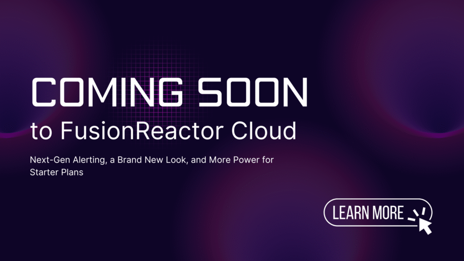 Coming Soon to FusionReactor Cloud